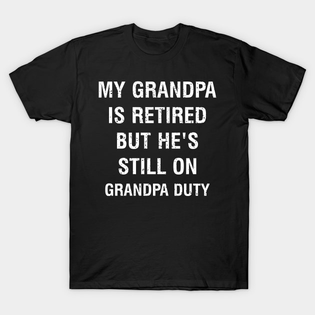 My grandpa is retired, but he's still on grandpa duty T-Shirt by trendynoize
